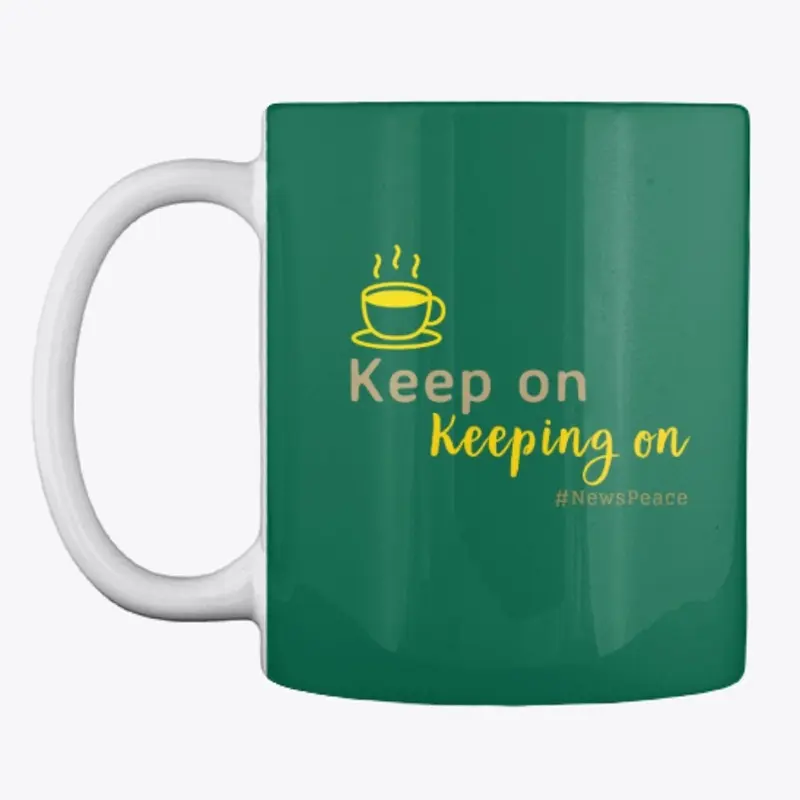 Keep On Keeping On with Coffee in hand!